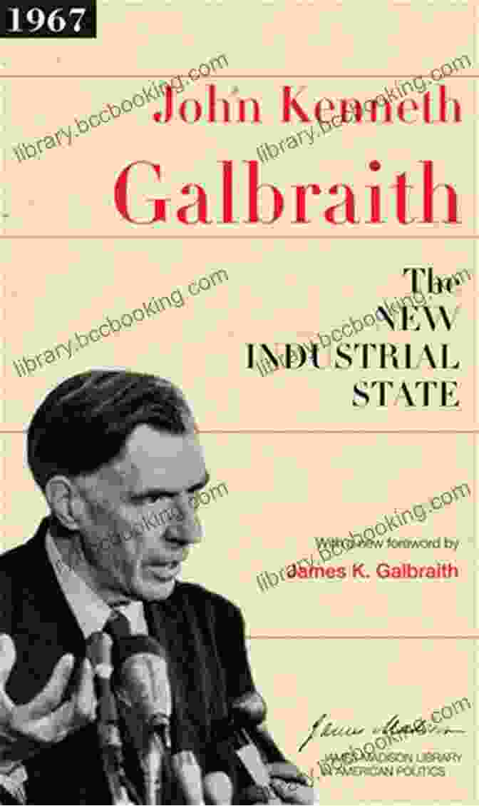The New Industrial State By John Kenneth Galbraith JOHN KENNETH GALBRAITH: SELECTED SUMMARIES