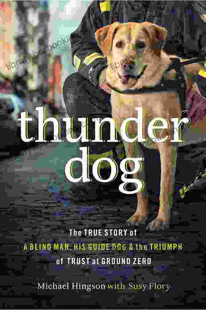 Thunder Dog: The True Story Of A Blind Man, His Guide Dog, And The Triumph Of Trust At Ground Zero Thunder Dog: The True Story Of A Blind Man His Guide Dog And The Triumph Of Trust At Ground Zero