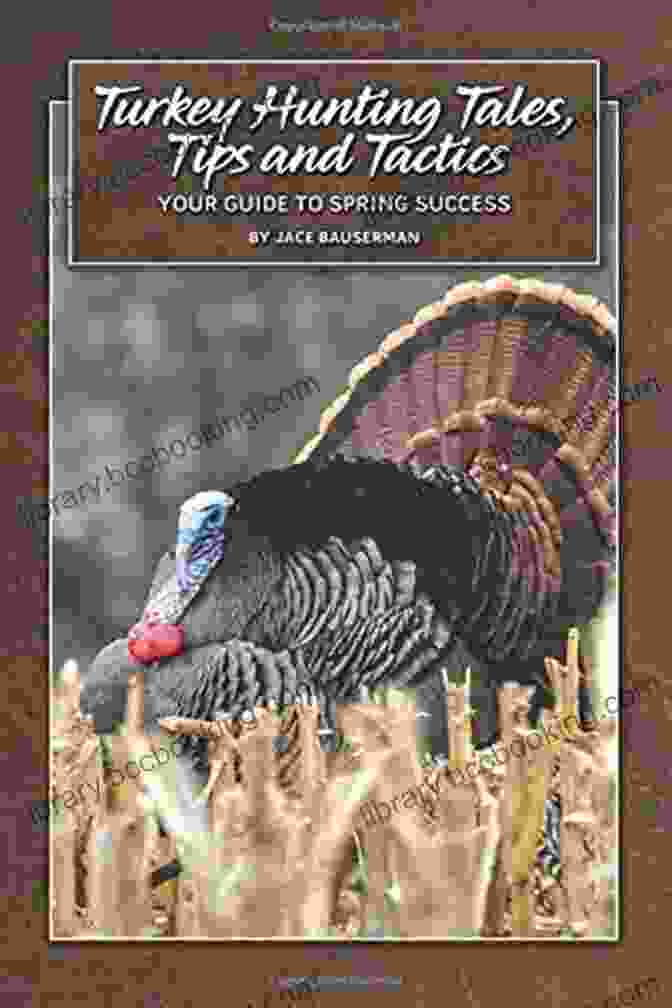 Turkey Hunting Tales, Tips, And Tactics Book Cover Turkey Hunting Tales Tips And Tactics: Your Guide To Spring Success