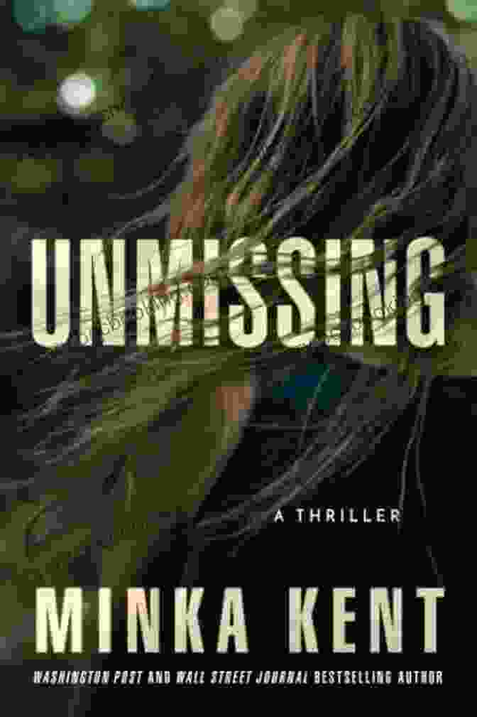 Unmissing: Thriller By Minka Kent Unmissing: A Thriller Minka Kent