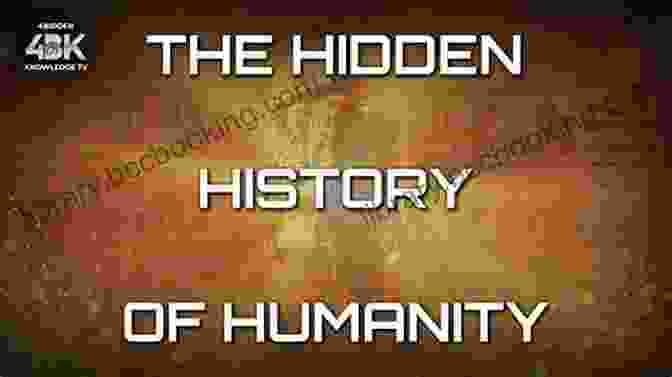Unveiling The Hidden History Of Humanity Yes My Accent Is Real: And Some Other Things I Haven T Told You