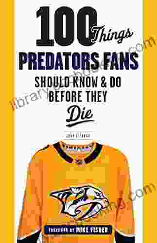 100 Things Predators Fans Should Know Do Before They Die (100 Things Fans Should Know)