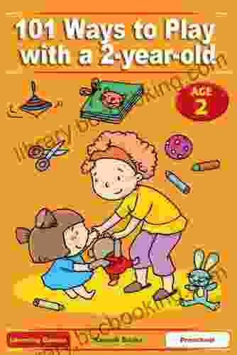 101 Ways To Play With A 2 Year Old Educational Fun For Toddlers And Parents (US Version) (Learning Games 1)
