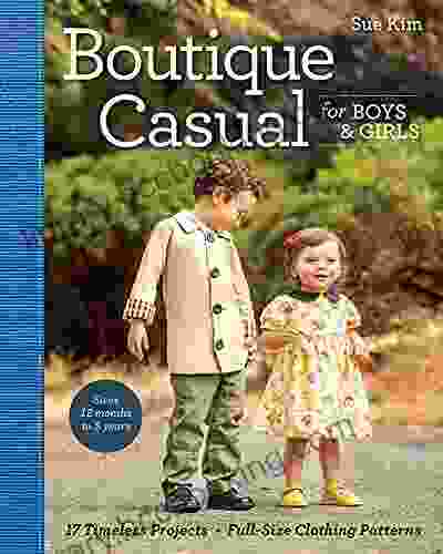 Boutique Casual For Boys Girls: 17 Timeless Projects Full Size Clothing Patterns