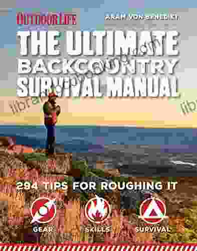 The Ultimate Backcountry Survival Manual: 294 Tips For Roughing It (Outdoor Life)