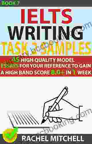 Ielts Writing Task 2 Samples : 45 High Quality Model Essays For Your Reference To Gain A High Band Score 8 0+ In 1 Week (Book 7)