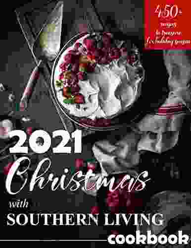 2024 Christmas With Southern Living Cookbook : 450+ Recipes To Treasure For Holiday Season