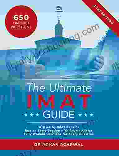 The Ultimate IMAT Guide: 650 Practice Questions Fully Worked Solutions Time Saving Techniques Score Boosting Strategies UniAdmissions