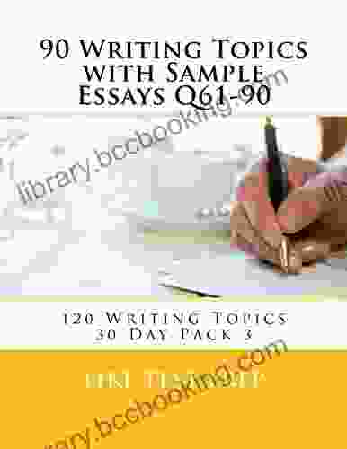 90 Writing Topics With Sample Essays Q61 90 (120 Writing Topics 30 Day Pack 3)