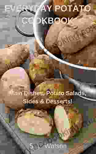 Everyday Potato Cookbook: Main Dishes Potato Salads Sides Desserts (Southern Cooking Recipes)