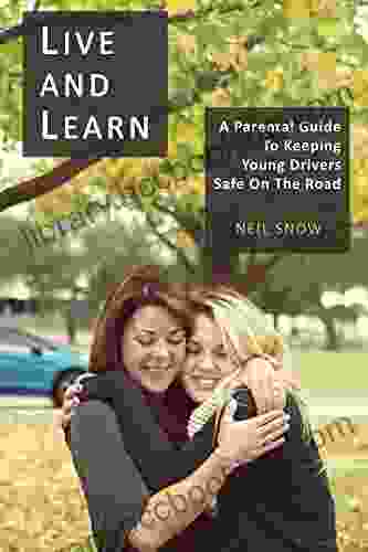 Live And Learn: A Parental Guide To Keeping Young Drivers Safe On The Road