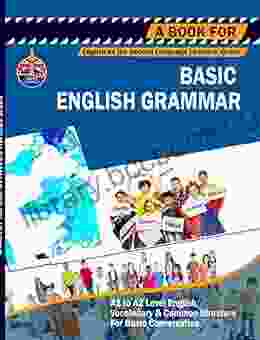 BASIC ENGLISH GRAMMAR: Student Book: A1 To A2 Level Common English Vocabulary And Grammar Guide For ESL Learner / Speaker For Daily Basic Conversation Worksheets Examples Answer Keys