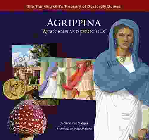 Agrippina Atrocious And Ferocious (The Thinking Girl S Treasury Of Dastardly Dames)
