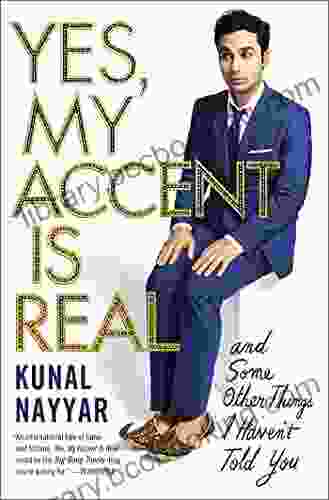 Yes My Accent Is Real: And Some Other Things I Haven T Told You