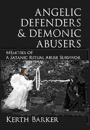 Angelic Defenders Demonic Abusers: Memoirs Of A Satanic Ritual Abuse Survivor