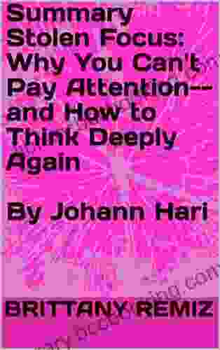 Summary Stolen Focus: Why You Can T Pay Attention And How To Think Deeply Again By Johann Hari