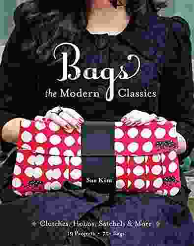 Bags: The Modern Classics: Clutches Hobos Satchels More