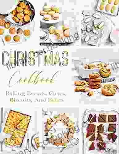 Christmas Baking Cookbook: Baking Breads Cakes Biscuits And Bakes