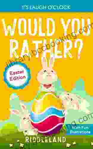 It S Laugh O Clock: Would You Rather? Easter Edition: A Hilarious And Interactive Question And Answer For Boys And Girls: Basket Stuffer Ideas For Kids (Fun Easter For Kids)