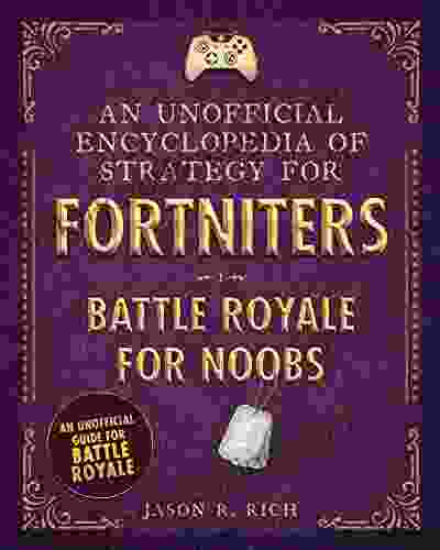 An Unofficial Encyclopedia Of Strategy For Fortniters: Battle Royale For Noobs (Encyclopedias For Fortniters 1)