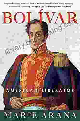 Bolivar: American Liberator Marie Arana