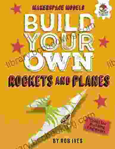 Build Your Own Rockets And Planes (Makerspace Models)