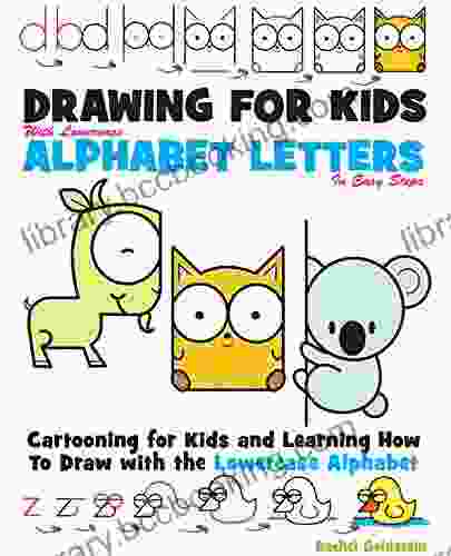 Drawing For Kids With Lowercase Alphabet Letters In Easy Steps: Cartooning For Kids And And Learning How To Draw With The Lowercase Alphabet