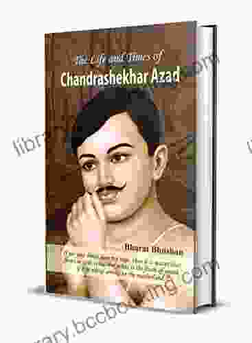 The Life And Times Of Chandrashekhar Azad