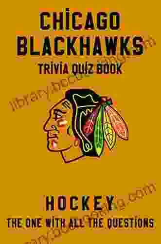 Chicago Blackhawks Trivia Quiz Hockey The One With All The Questions: NHL Hockey Fan Gift For Fan Of Chicago Blackhawks