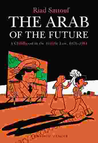 The Arab Of The Future: A Childhood In The Middle East 1978 1984: A Graphic Memoir