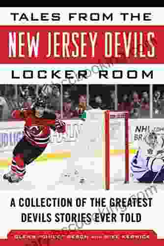 Tales From The New Jersey Devils Locker Room: A Collection Of The Greatest Devils Stories Ever Told (Tales From The Team)