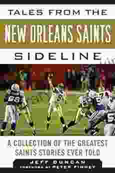 Tales From The New Orleans Saints Sideline: A Collection Of The Greatest Saints Stories Ever Told (Tales From The Team)