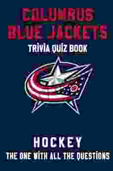 Columbus Blue Jackets Trivia Quiz Hockey The One With All The Questions: NHL Hockey Fan Gift For Fan Of Columbus Blue Jackets