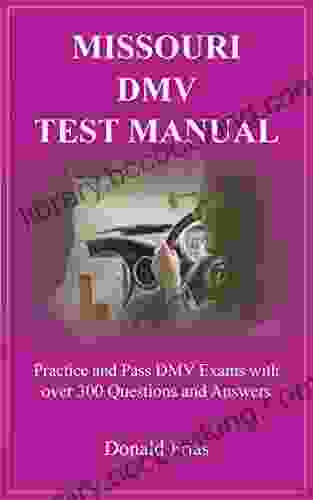 MISSOURI DMV TEST MANUAL: Practice And Pass DMV Exams With Over 300 Questions And Answers