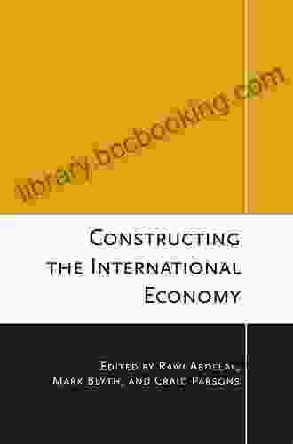 Constructing The International Economy (Cornell Studies In Political Economy)