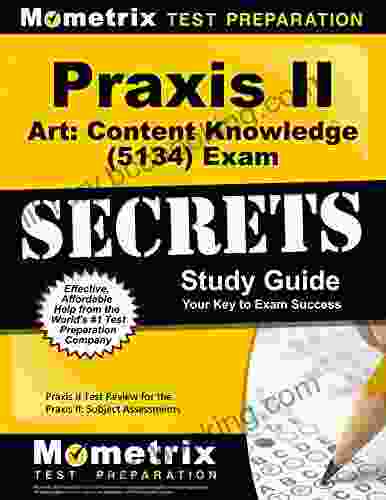 Praxis Art: Content Knowledge (5134) Exam Secrets Study Guide: Test Review For The Praxis Subject Assessments