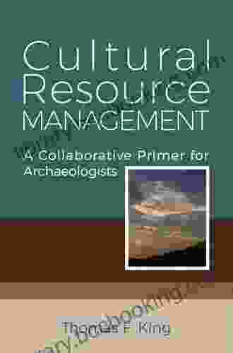 Cultural Resource Management: A Collaborative Primer For Archaeologists