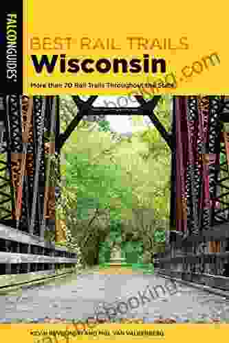 Best Rail Trails Wisconsin: More Than 70 Rail Trails Throughout The State (Best Rail Trails Series)