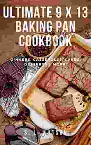 Ultimate 9 X 13 Baking Pan Cookbook: Dinners Casseroles Cakes Desserts More (Southern Cooking Recipes)