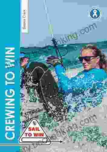 Crewing To Win: How To Be The Best Crew A Great Team (Sail To Win 7)
