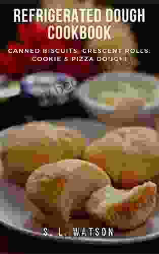 Refrigerated Dough Cookbook: Canned Biscuits Crescent Rolls Cookie Pizza Dough (Southern Cooking Recipes)