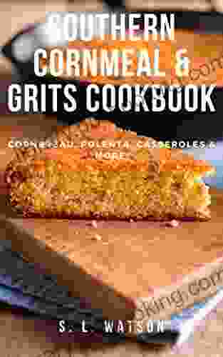 Southern Cornmeal Grits Cookbook: Cornbread Polenta Casseroles More (Southern Cooking Recipes)