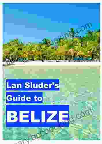 Lan Sluder S Guide To Belize