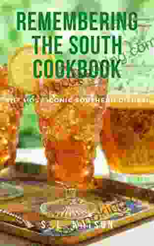 Remembering The South Cookbook: The Most Iconic Southern Dishes (Remembering Southern Heritage 1)