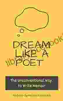 Dream Like A Poet: The Unconventional Way To Write Memoir