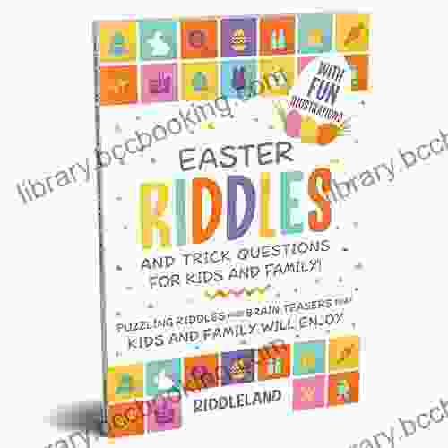 Easter Riddles And Trick Questions For Kids And Family: Puzzling Riddles And Brain Teasers That Kids And Family Will Enjoy Ages 7 9 9 12 (Easter Basket Gift Ideas) (Fun Easter For Kids)