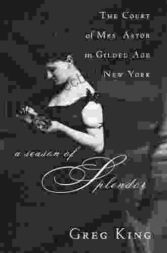 A Season Of Splendor: The Court Of Mrs Astor In Gilded Age New York
