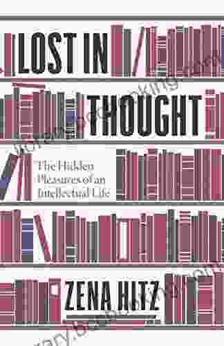Lost In Thought: The Hidden Pleasures Of An Intellectual Life