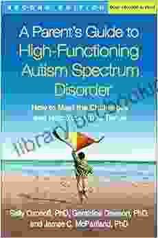 A Parent S Guide To High Functioning Autism Spectrum Disorder Second Edition: How To Meet The Challenges And Help Your Child Thrive