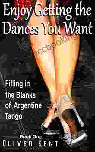Enjoy Getting The Dances You Want: Filling In The Blanks Of Argentine Tango One
